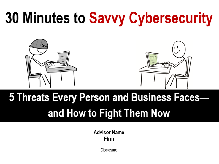 30 Minutes to Savvy Cybersecurity: 5 Threats Every Person and Business Faces—and How to Fight Them Now